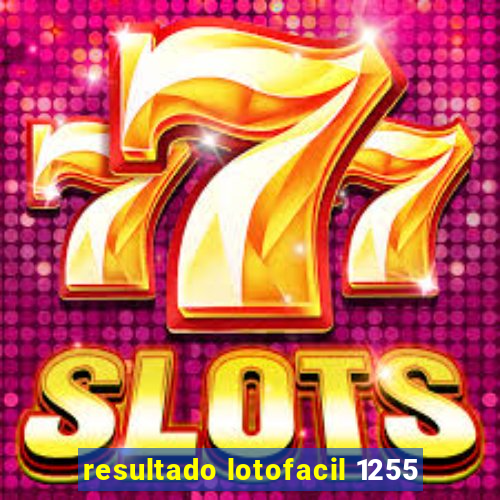 resultado lotofacil 1255